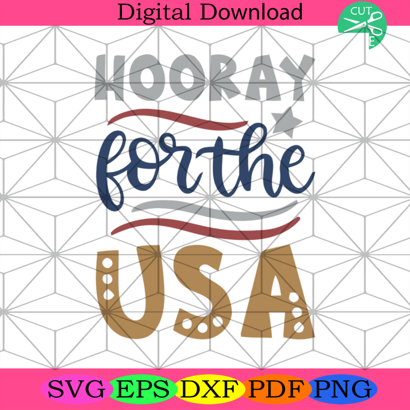 Hooray For The Usa Svg Independence Day Svg 4th Of July Svg